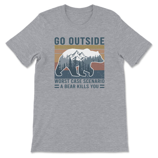 Go Outside - Worse Case Scenario A Bear Kills You Tee-0